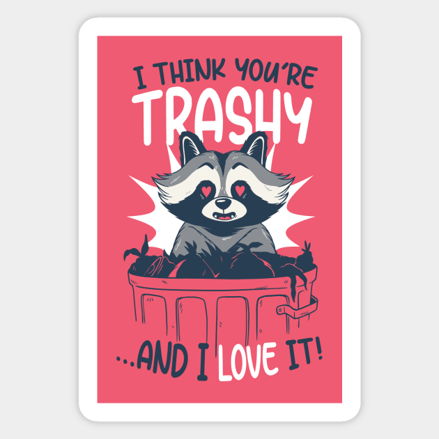 I Think You're Trashy...and I LOVE It! | Raccoon Trash Panda Valentine Sticker by SLAG_Creative